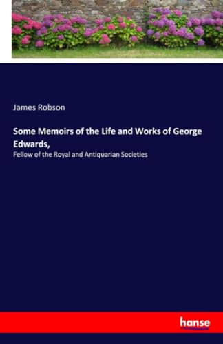 Some Memoirs of the Life and Works of George Edwards,
