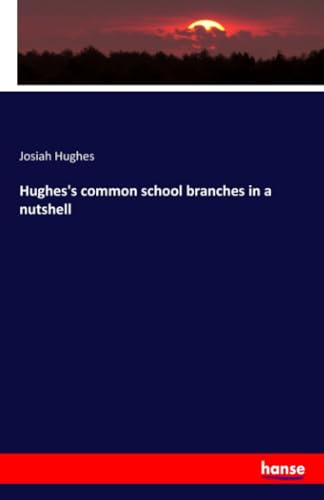 Hughes's common school branches in a nutshell