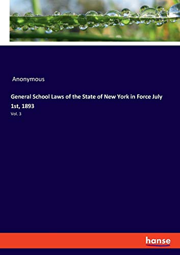 General School Laws of the State of New York in Force July 1st, 1893