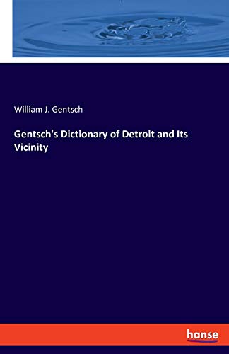 Gentsch's Dictionary of Detroit and Its Vicinity