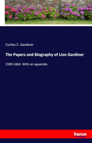The Papers and Biography of Lion Gardiner