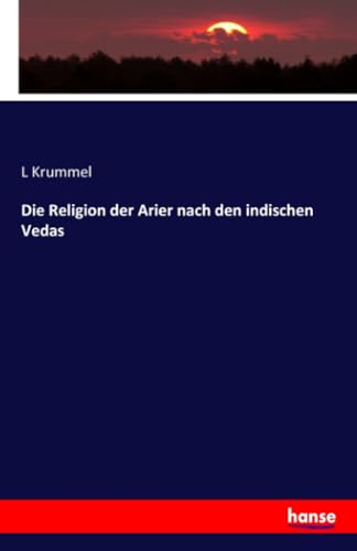 Die Religion der Arier nach den indischen Vedas