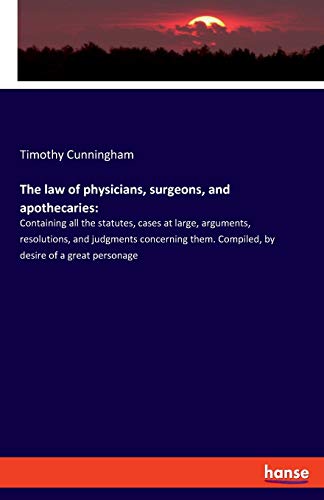 The law of physicians, surgeons, and apothecaries