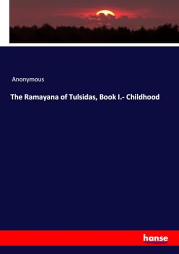 The Ramayana of Tulsidas, Book I.- Childhood