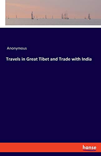 Travels in Great Tibet and Trade with India