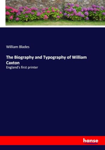The Biography and Typography of William Caxton