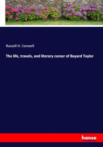 The life, travels, and literary career of Bayard Taylor