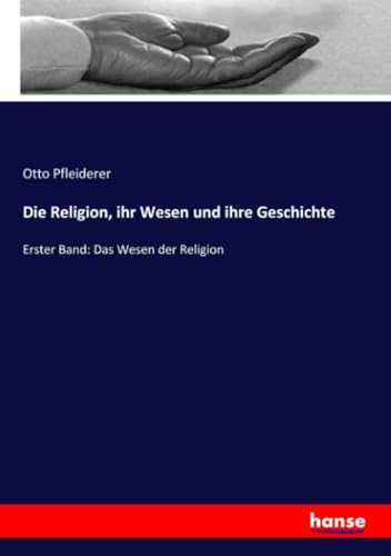 Die Religion, ihr Wesen und ihre Geschichte