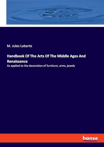 Handbook Of The Arts Of The Middle Ages And Renaissance