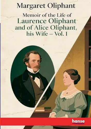 Memoir of the Life of Laurence Oliphant and of Alice Oliphant, his Wife