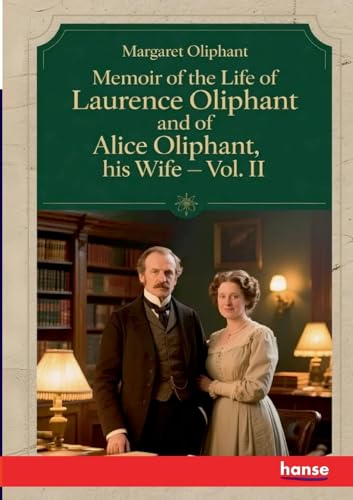 Memoir of the Life of Laurence Oliphant and of Alice Oliphant, his Wife
