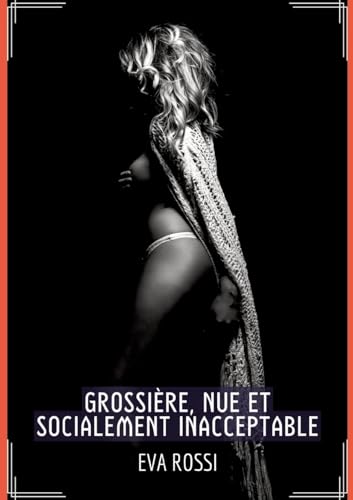 Grossière, Nue et Socialement Inacceptable