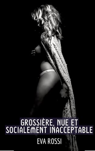 Grossière, Nue et Socialement Inacceptable