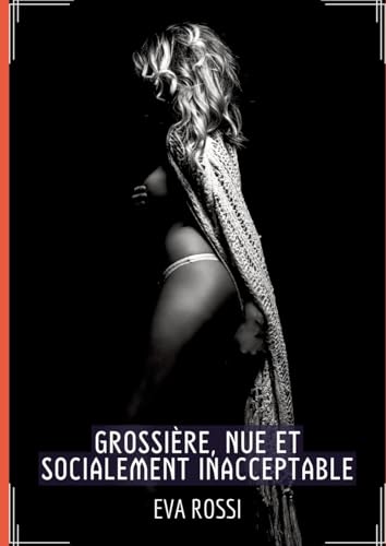 Grossière, Nue et Socialement Inacceptable