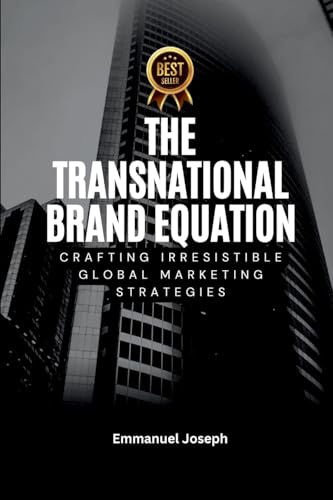 Transnational Brand Equation, Crafting Irresistible Global Marketing Strategies