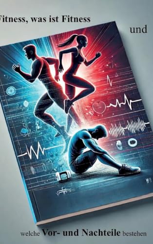 „Fitness - Was ist Fitness und welche Vor- und Nachteile bestehen?'