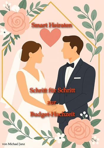 Smart Heiraten - Schritt für Schritt zur Budget-Hochzeit