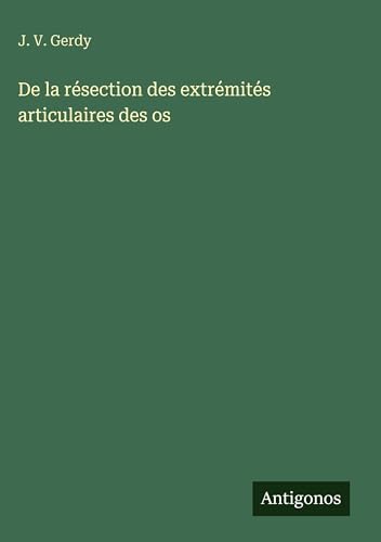 De la résection des extrémités articulaires des os