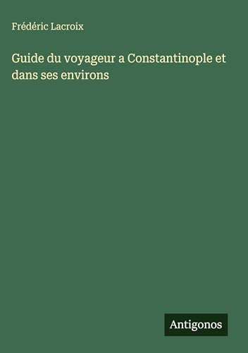 Guide du voyageur a Constantinople et dans ses environs