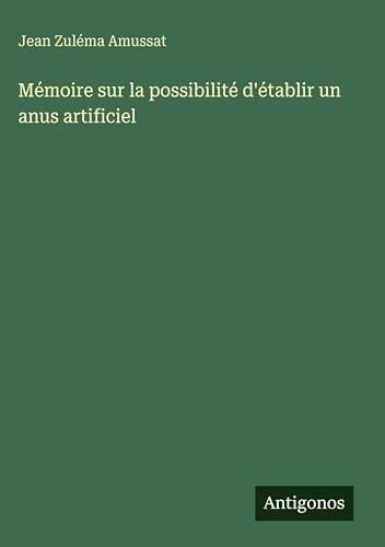 Mémoire sur la possibilité d'établir un anus artificiel
