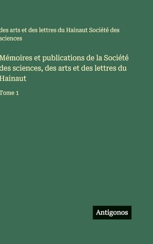 Mémoires et publications de la Société des sciences, des arts et des lettres du Hainaut