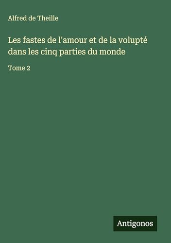 Les fastes de l'amour et de la volupté dans les cinq parties du monde
