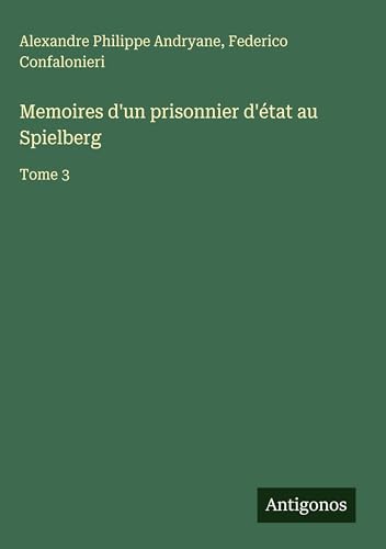 Memoires d'un prisonnier d'état au Spielberg