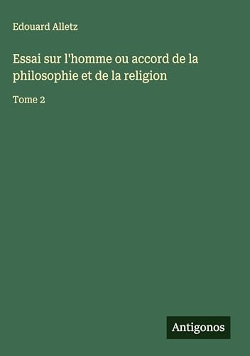 Essai sur l'homme ou accord de la philosophie et de la religion