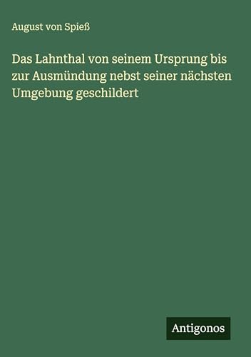 Das Lahnthal von seinem Ursprung bis zur Ausmündung nebst seiner nächsten Umgebung geschildert