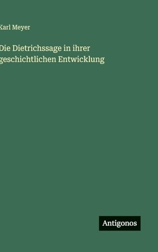 Die Dietrichssage in ihrer geschichtlichen Entwicklung