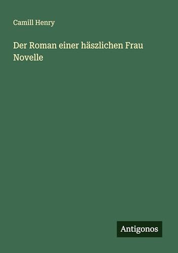 Der Roman einer häszlichen Frau Novelle