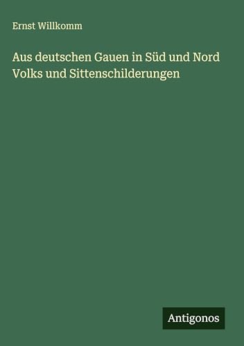 Aus deutschen Gauen in Süd und Nord Volks und Sittenschilderungen
