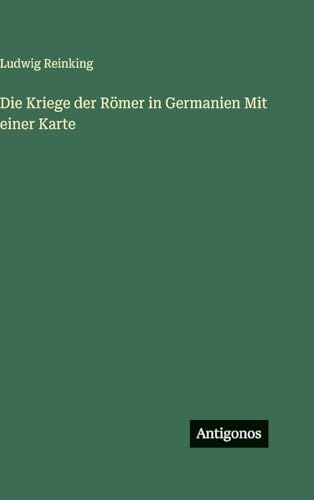Die Kriege der Römer in Germanien Mit einer Karte