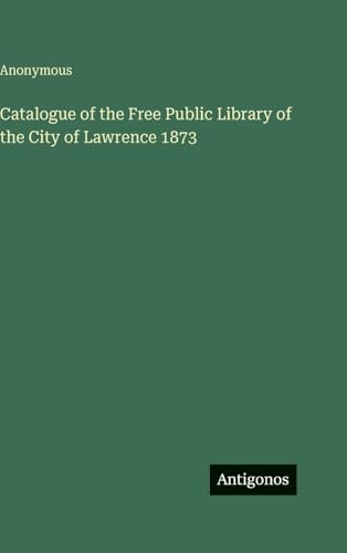 Catalogue of the Free Public Library of the City of Lawrence 1873
