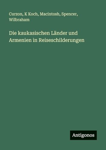 Die kaukasischen Länder und Armenien in Reiseschilderungen