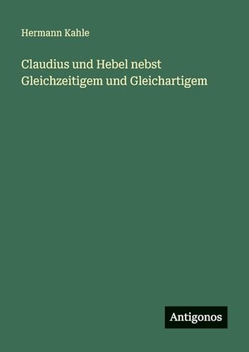 Claudius und Hebel nebst Gleichzeitigem und Gleichartigem