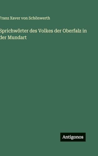 Sprichwörter des Volkes der Oberfalz in der Mundart