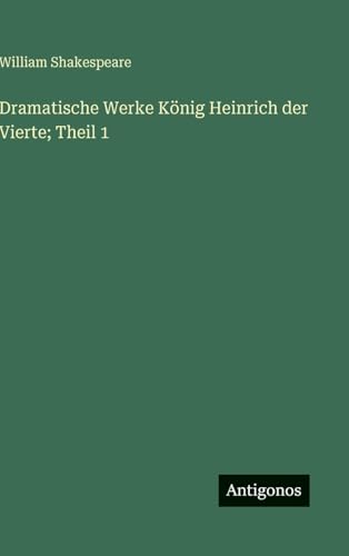 Dramatische Werke König Heinrich der Vierte; Theil 1