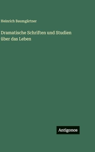 Dramatische Schriften und Studien über das Leben
