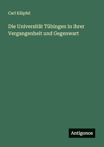 Die Universität Tübingen in ihrer Vergangenheit und Gegenwart