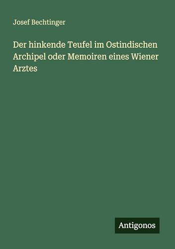 Der hinkende Teufel im Ostindischen Archipel oder Memoiren eines Wiener Arztes