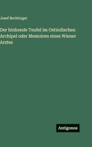Der hinkende Teufel im Ostindischen Archipel oder Memoiren eines Wiener Arztes