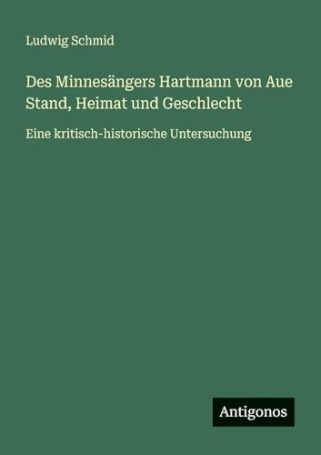 Des Minnesängers Hartmann von Aue Stand, Heimat und Geschlecht