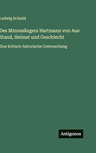 Des Minnesängers Hartmann von Aue Stand, Heimat und Geschlecht