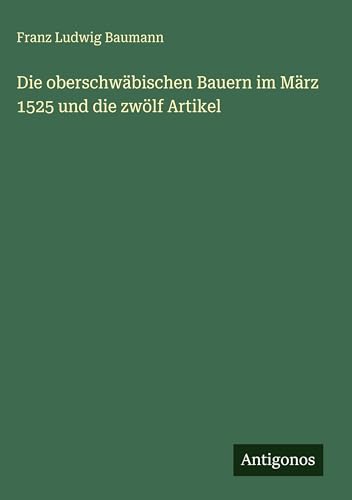 Die oberschwäbischen Bauern im März 1525 und die zwölf Artikel