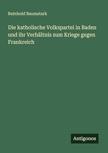 Die katholische Volkspartei in Baden und ihr Verhältnis zum Kriege gegen Frankreich
