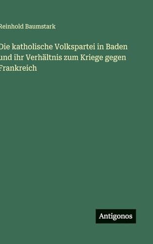 Die katholische Volkspartei in Baden und ihr Verhältnis zum Kriege gegen Frankreich