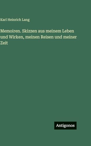 Memoiren. Skizzen aus meinem Leben und Wirken, meinen Reisen und meiner Zeit