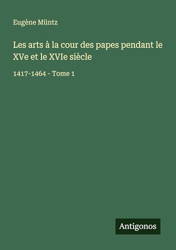 Les arts à la cour des papes pendant le XVe et le XVIe siècle
