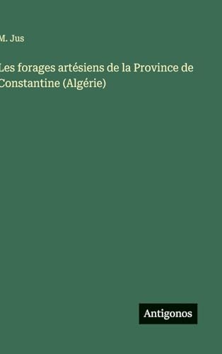 Les forages artésiens de la Province de Constantine (Algérie)